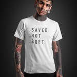 Saved Not Soft Tee
